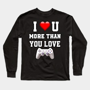 I love you more then you love gaming Long Sleeve T-Shirt